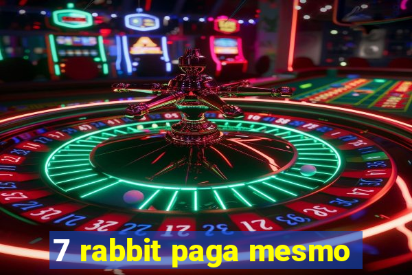 7 rabbit paga mesmo